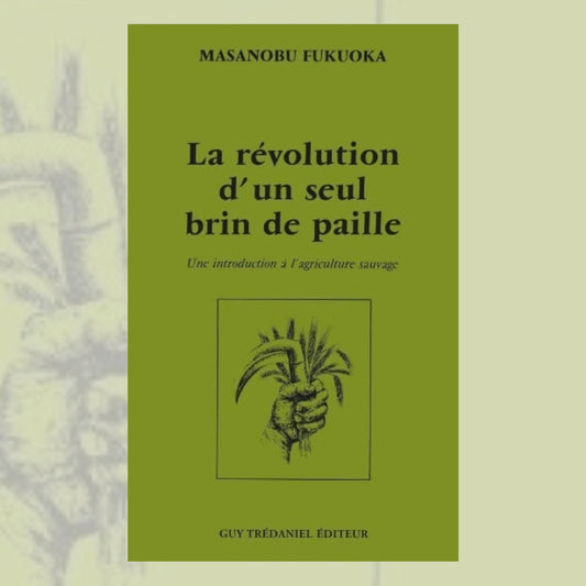 La révolution d'un seul brin de paille - Masanobu Fukuoka