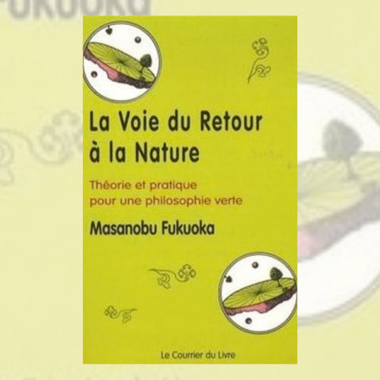 La Voie du Retour à la Nature - Masanobu Fukuoka