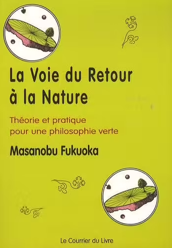 La Voie du Retour à la Nature - Masanobu Fukuoka