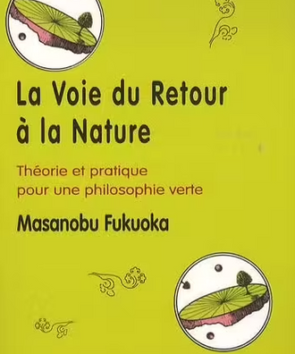 La Voie du Retour à la Nature - Masanobu Fukuoka