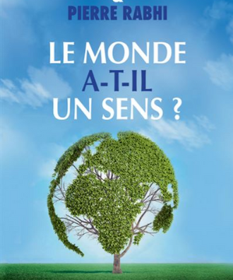Le monde a-t'il un sens? Jean-Marie Pelt & Pierre Rabhi