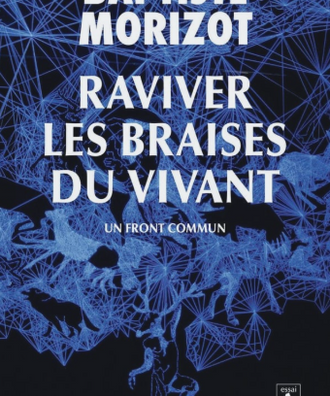 Raviver les braises du vivant - Baptiste Morizot