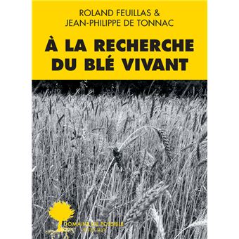 Livre Roland Feuillas - A la recherche du blé vivant